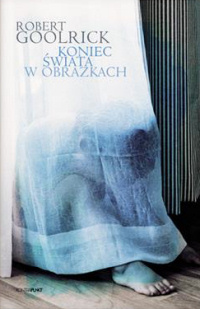 Robert Goolrick ‹Koniec świata w obrazkach›