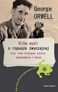 George Orwell ‹Kilka myśli o ropusze zwyczajnej oraz inne nieznane szkice, eseje i opowiadania›