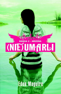 Eden Maguire &lsaquo;(Nie)Umarli. Księga 2: Arizona&rsaquo;