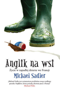 Michael Sadler ‹Anglik na wsi. Życie w zapadłej dziurze we Francji›