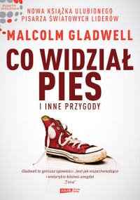 Malcolm Gladwell &lsaquo;Co widział pies i inne przygody&rsaquo;