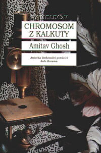 Amitav Ghosh &lsaquo;Chromosom z Kalkuty&rsaquo;