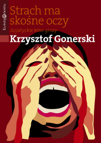 Krzysztof Gonerski &lsaquo;Strach ma skośne oczy. Azjatyckie kino grozy&rsaquo;