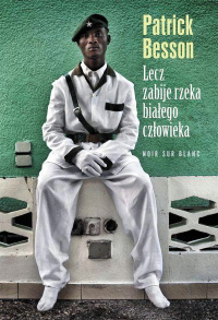 Patric Besson &lsaquo;Lecz zabije rzeka białego człowieka&rsaquo;