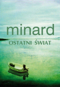 Céline Minard &lsaquo;Ostatni świat&rsaquo;