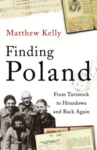 Matthew Kelly ‹Finding Poland: From Tavistock to Hruzdowa and Back Again›