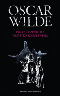 Oscar Wilde ‹Twarz, co widziała wszystkie końce świata›