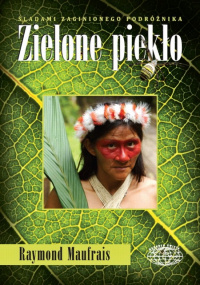 Raymond Maufrais &lsaquo;Zielone piekło&rsaquo;