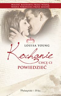 Louisa Young &lsaquo;Kochanie, chcę Ci powiedzieć&rsaquo;