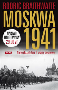 Rodric Braithwaite ‹Moskwa 1941. Największa bitwa II wojny światowej›