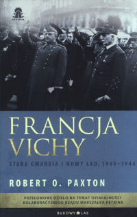 Robert O. Paxton &lsaquo;Francja Vichy. Stara gwardia i nowy ład, 1940–1944&rsaquo;