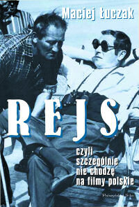 Maciej Łuczak &lsaquo;Rejs, czyli szczególnie nie chodzę na filmy polskie&rsaquo;