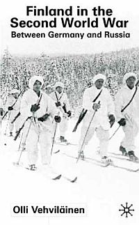 Olli Vehviläinen &lsaquo;Finland In The Second World War: Between Germany and Russia&rsaquo;