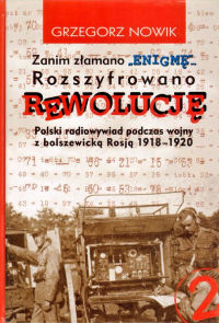 Grzegorz Nowik ‹Zanim złamano „ENIGMĘ”… Rozszyfrowano REWOLUCJĘ›