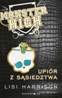 Lisi Harrison &lsaquo;Monster High. Upiór z sąsiedztwa&rsaquo;