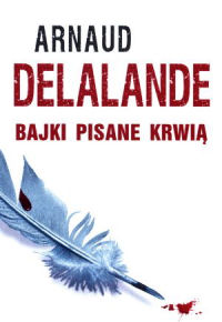 Arnaud Delalande ‹Bajki pisane krwią›