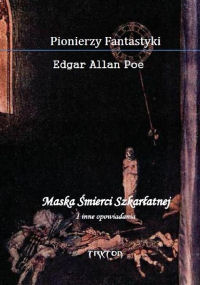Edgar Allan Poe ‹Maska Śmierci Szkarłatnej i inne opowiadania›