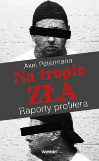 Axel Petermann ‹Na tropie zła. Raporty profilera›