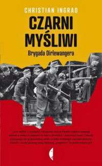 Christian Ingrao &lsaquo;Czarni myśliwi. Brygada Dirlewangera&rsaquo;