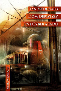 Ian McDonald ‹Dom derwiszy / Dni Cyberabadu›