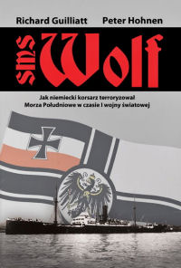 Richard Guilliatt, Peter Hohnen ‹SMS Wolf. Jak niemiecki korsarz terroryzował Morza Południowe w czasie pierwszej wojny światowej›