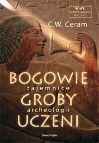 C.W. Ceram ‹Bogowie, groby, uczeni. Tajemnice archeologii›