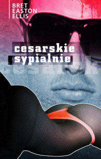 Bret Easton Ellis ‹Cesarskie sypialnie›