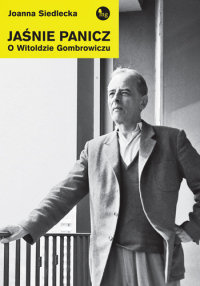 Joanna Siedlecka ‹Jaśnie Panicz. O Witoldzie Gombrowiczu›
