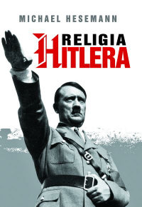 Michael Hesemann &lsaquo;Religia Hitlera&rsaquo;
