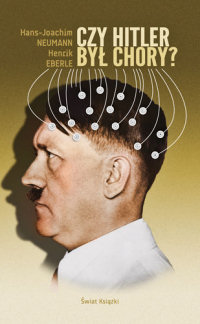 Hans-Joachim Neumann, Henrik Eberle ‹Czy Hitler był chory?›