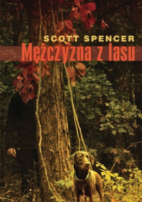 Scott Spencer ‹Mężczyzna z lasu›