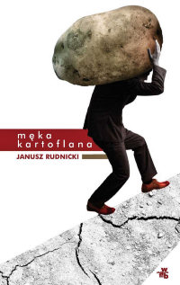 Janusz Rudnicki ‹Męka kartoflana›