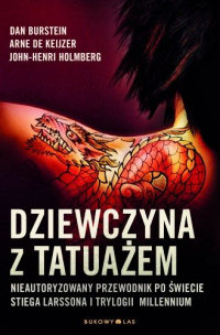 Dan Burstein, Arne de Keijzer, John-Henri Holmberg ‹Dziewczyna z tatuażem. Nieautoryzowany przewodnik po świecie Stiega Larssona i trylogii Millenium›
