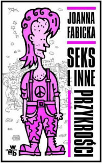 Joanna Fabicka &lsaquo;Seks i inne przykrości&rsaquo;