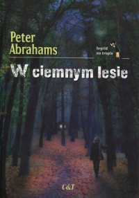 Peter Abrahams &lsaquo;W ciemnym lesie&rsaquo;
