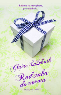 Claire LaZebnik &lsaquo;Rodzinka do zwrotu&rsaquo;
