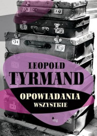 Leopold Tyrmand ‹Opowiadania wszystkie›