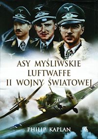 Philip Kaplan ‹Asy myśliwskie Luftwaffe II wojny światowej›