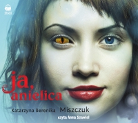 Katarzyna Berenika Miszczuk ‹Ja, anielica›