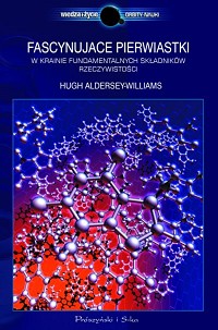 Hugh Aldersey-Williams &lsaquo;Fascynujące pierwiastki. W krainie fundamentalnych składników rzeczywistości&rsaquo;