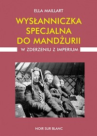 Ella Maillart &lsaquo;Wysłanniczka specjalna do Mandżurii&rsaquo;