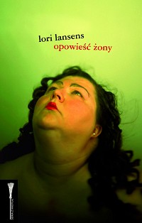 Lori Lansens &lsaquo;Opowieść żony&rsaquo;