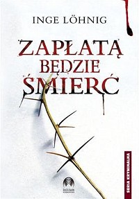 Inge Löhnig &lsaquo;Zapłatą będzie śmierć&rsaquo;
