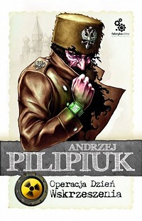Andrzej Pilipiuk ‹Operacja Dzień Wskrzeszenia›