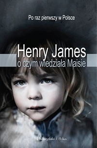Henry James ‹O czym wiedziała Maisie›