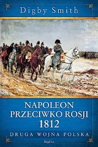 Digby Smith &lsaquo;Napoleon przeciwko Rosji 1812&rsaquo;