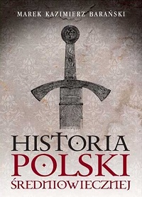 Marek Kazimierz Barański &lsaquo;Historia Polski średniowiecznej&rsaquo;