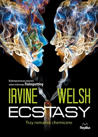 Irvine Welsh ‹Ecstasy. Trzy romanse chemiczne›