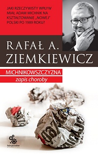 Rafał A. Ziemkiewicz &lsaquo;Michnikowszczyzna. Zapis choroby&rsaquo;