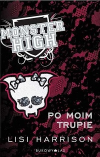 Lisi Harrison &lsaquo;Monster High. Po moim trupie&rsaquo;